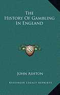 The History Of Gambling In England - Ashton, John