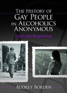 The History of Gay People in Alcoholics Anonymous: From the Beginning