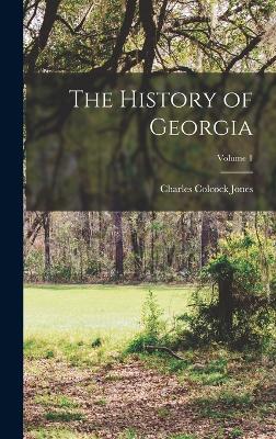 The History of Georgia; Volume 1 - Jones, Charles Colcock