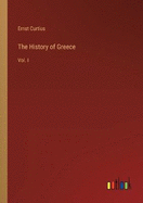 The History of Greece: Vol. I