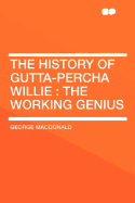 The History of Gutta-Percha Willie: The Working Genius