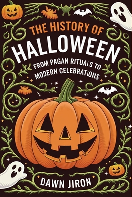 The History of Halloween: From Pagan Rituals to Modern Celebrations - Jiron, Dawn