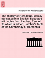 The History of Herodotus, Literally Translated Into English; Illustrated with Notes from Larcher, Rennell to Which Is Added, Larcher's Table of the Chronology of Herodotus