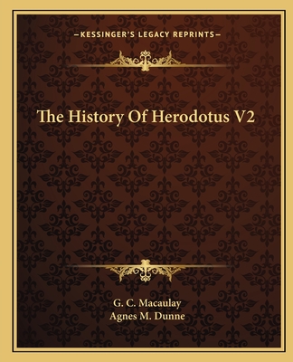 The History of Herodotus V2 - Macaulay, G C, and Dunne, Agnes M