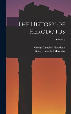 The History of Herodotus; Volume 2 - Macaulay, George Campbell, and Herodotus, George Campbell