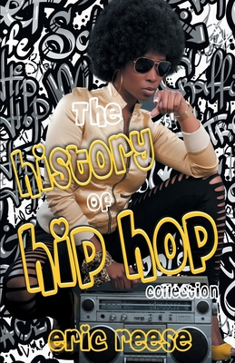 The History of Hip Hop Collection - Reese, Eric