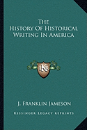 The History Of Historical Writing In America