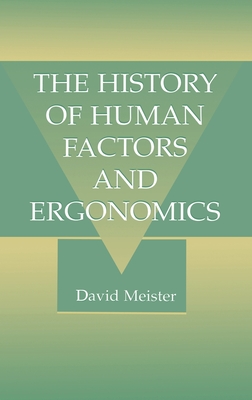 The History of Human Factors and Ergonomics - Meister, David, Professor