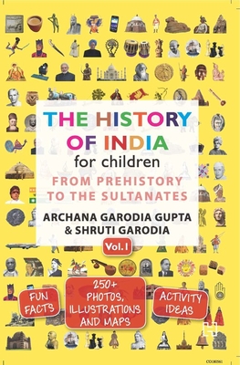 The History of India for Children, Vol 1: From Prehistory to the Sultanates - Garodia Gupta, Archana, and Garodia, Shruti