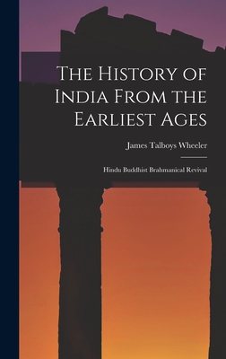 The History of India From the Earliest Ages: Hindu Buddhist Brahmanical Revival - Wheeler, James Talboys