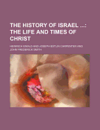 The History Of Israel: The Life And Times Of Christ