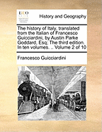 The History of Italy, Translated from the Italian of Francesco Guicciardini, by Austin Parke Goddard, Esq; The Third Edition. in Ten Volumes. .. of 10; Volume 6