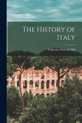 The History of Italy - Guicciardini, Francesco