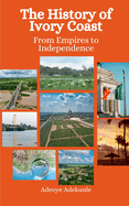 The History of Ivory Coast: From Empires to Independence