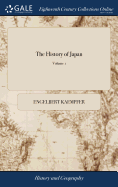 The History of Japan: Giving an Account of the Antient and Present State and Government of That Empire; of its Temples, Palaces, Castles, and Other Buildings; To Which is Added, Part of a Journal of a Voyage to Japan. of 2; Volume 1