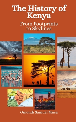 The History of Kenya: From Footprints to Skylines - Hansen, Einar Felix, and Musa, Omondi Samuel