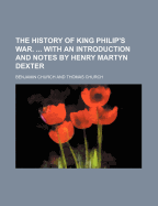 The History of King Philip's War. with an Introduction and Notes by Henry Martyn Dexter