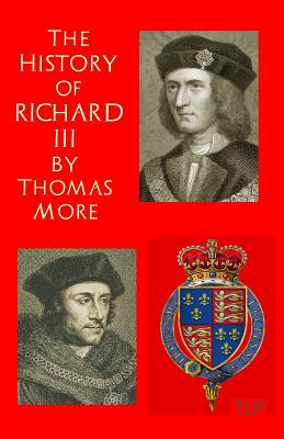 The History of King Richard III - Webb, Simon (Editor), and More, Thomas