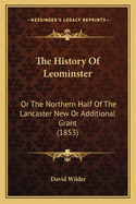 The History of Leominster: Or the Northern Half of the Lancaster New or Additional Grant (1853)