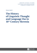 The History of Linguistic Thought and Language Use in 16 Th Century Slovenia