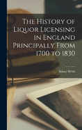 The History of Liquor Licensing in England Principally From 1700 to 1830