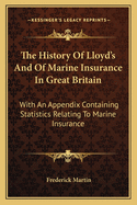 The History Of Lloyd's And Of Marine Insurance In Great Britain: With An Appendix Containing Statistics Relating To Marine Insurance