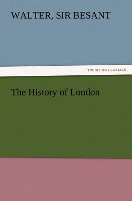 The History of London - Besant, Walter 1836-1901, Sir
