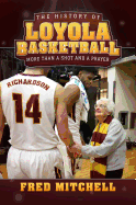 The History of Loyola Basketball: More Than a Shot and a Prayer