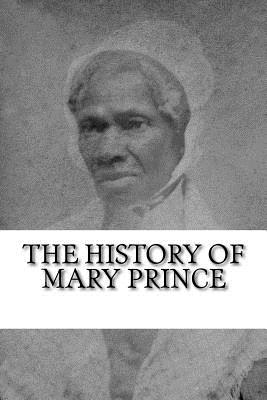 The History of Mary Prince: A West Indian Slave Narrative - Prince, Mary