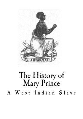 The history of mary prince: A West Indian Slave - Prince, Mary