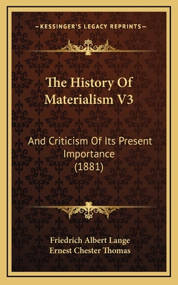 The History of Materialism V3: And Criticism of Its Present Importance (1881) - Lange, Friedrich Albert, and Thomas, Ernest Chester (Translated by)