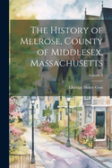 The History of Melrose, County of Middlesex, Massachusetts; Volume 2