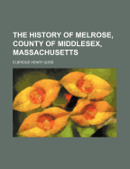 The History of Melrose, County of Middlesex, Massachusetts