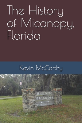 The History of Micanopy, Florida - McCarthy, Kevin Michael