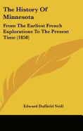 The History Of Minnesota: From The Earliest French Explorations To The Present Time (1858)