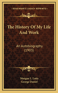 The History of My Life and Work: An Autobiography (1903)