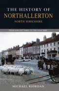 The History of Northallerton: From Earliest Times to the Year 2000 - Riordan, Michael