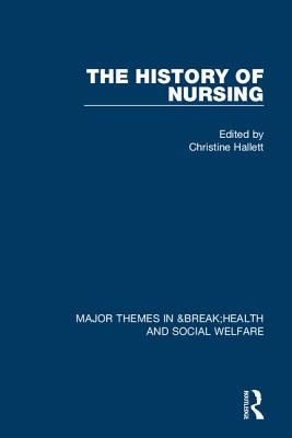 The History of Nursing - Hallett, Christine (Editor)