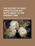 The History of Ohio, from Its Earliest Settlement to the Present Time