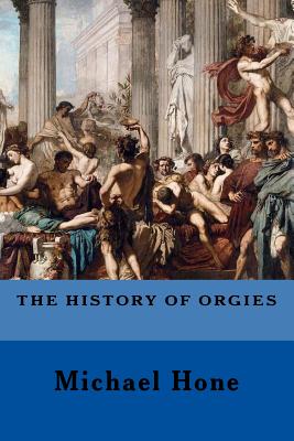 The History of Orgies - Hone, Michael