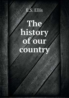 The History of Our Country - Ellis, E S
