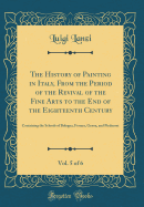 The History of Painting in Italy, from the Period of the Revival of the Fine Arts to the End of the Eighteenth Century, Vol. 5 of 6: Containing the Schools of Bologna, Ferrara, Genoa, and Piedmont (Classic Reprint)