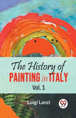 The History Of Painting In Italy Vol.1 - Lanzi, Luigi