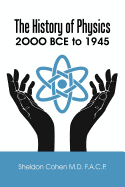 The History of Physics: 2OOO BCE to 1945