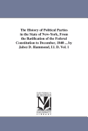 The History of Political Parties in the State of New York, from the Ratification of the Federal Constitution to December, 1840