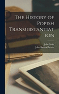 The History of Popish Transubstantiation