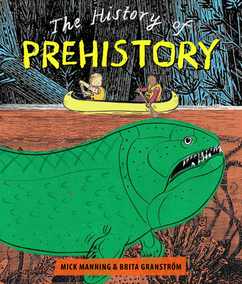 The History of Pre-History: An adventure through 4 billion years of life on earth! - Manning, Mick, and Mick Manning & Brita Granstrm