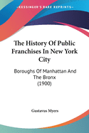 The History Of Public Franchises In New York City: Boroughs Of Manhattan And The Bronx