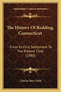 The History of Redding, Connecticut, from Its First Settlement to the Present Time, with Notes on the Adams, Banks, Barlow ... and Strong Families