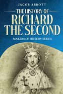 The History of Richard the Second: Makers of History Series (Annotated)